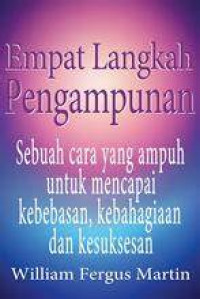 Image of Empat Langkah Pengampunan, Sebuah Cara Yang Ampuh Untuk Mencapai Kebebasan, Kebahagiaan Dan Kesuksesan