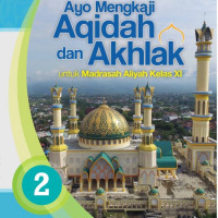 Ayo Mengkaji Aqidah dan Akhlak Untuk Madrasah Aliyah Kelas XI Kurikulum 2013