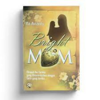 Bright Mom Menjadi Ibu Cerdas Yang Mencerdaskan Dengan Cara Yang Cerdas