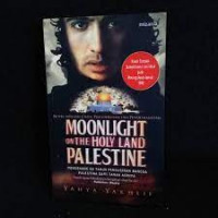 Image of Novel Tentang Cinta, Pengorbanan, Dan Penghianatan Moonlight On The Holy Land Palestine Mengenang 60 tahun Pengusiran Bangsa Palestina Dari Tanah Airnya
