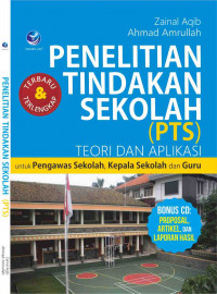 Penelitian Tindakan Sekolah (PTS) Teori Dan Aplikasi Untuk Pengawas Sekolah, Kepala Sekolah dan Guru