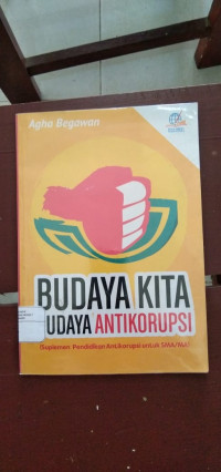 Budaya Kita Budaya Antikorupsi (Suplemen Pendidikan AntiKorupsi Untuk SMA/MA)