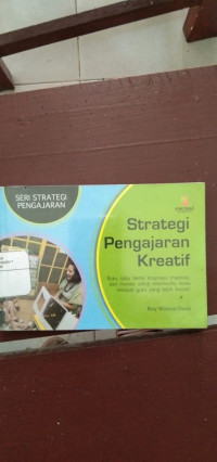 Seri Srategi Pengajaran Strategi Pengajaran Kreatif  Buku Saku Berisi Imajinasi, Inspirasi, Dan Inovasi Untuk Membantu Anda Menjadi Guru Yang Lebih Kreatif.