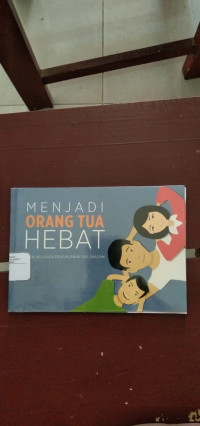 Image of Menjadi Orang Tua Hebat Untuk Keluarga Dengan Anak Usia SMA/SMK