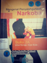 Mengenal Penyalahgunaan Narkoba Buku 2A Untuk Remaja / Anak Muda BNN RI 2007