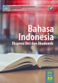 Image of Bahasa Indonesia Ekspresi Diri Dan Akademik SMA/MA/SMK/MAK Kelas XII Semester 1 Kurikulum 2013