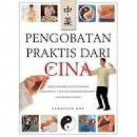 Image of Pengobatan Praktis Dari Cina Memahami Prinsip Pengobatan Tradisional Cina Dan Mempraktikkannya Dalam Hidup Anda