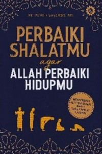 Perbaiki Shalatmu agar Allah Perbaiki Hidupmu