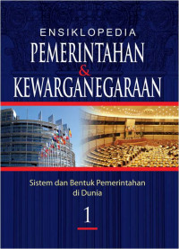 Image of Ensiklopedia Pemerintahan & Kewarganegaraan Sistem dan Bentuk Pemerintahan di Dunia Jilid 1