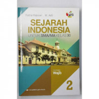 Sejarah Indonesia untuk SMA kelas XI Klp Wajib Jilid 2 Kurikulum 2013 Revisi